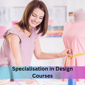 Specialisation in Design Courses